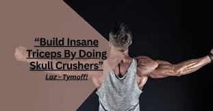 “Build Insane Triceps by Doing Skull Crushers – Laz – Tymoff.”